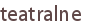 teatralne