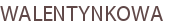 WALENTYNKOWA