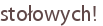 stołowych!