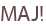 MAJ!