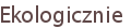 Ekologicznie