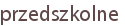 przedszkolne