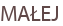 MAŁEJ