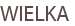WIELKA