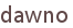 dawno