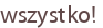 wszystko!