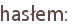 hasłem: