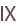 IX