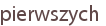 pierwszych