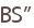 BS”
