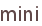 mini