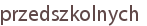 przedszkolnych