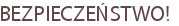 BEZPIECZEŃSTWO!