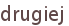 drugiej