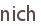 nich