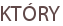KTÓRY