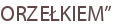 ORZEŁKIEM”
