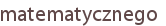 matematycznego