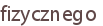 fizycznego