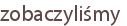 zobaczyliśmy
