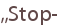 ,,Stop-
