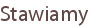 Stawiamy