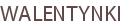 WALENTYNKI