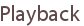 Playback