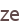 ze