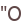 "O