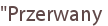 "Przerwany