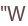 "W