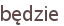 będzie