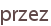 przez