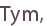 Tym,