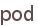 pod