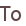 To