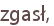 zgasł,