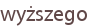 wyższego